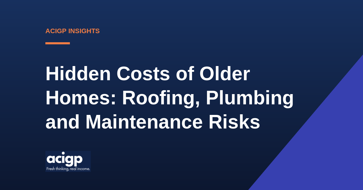 Hidden Costs of Older Homes: Roofing, Plumbing and Maintenance Risks - ACIGP NDIS property insights