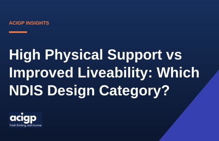 High Physical Support vs Improved Liveability: Which NDIS Design Category? - ACIGP