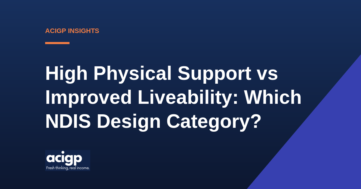 High Physical Support vs Improved Liveability: Which NDIS Design Category? - ACIGP