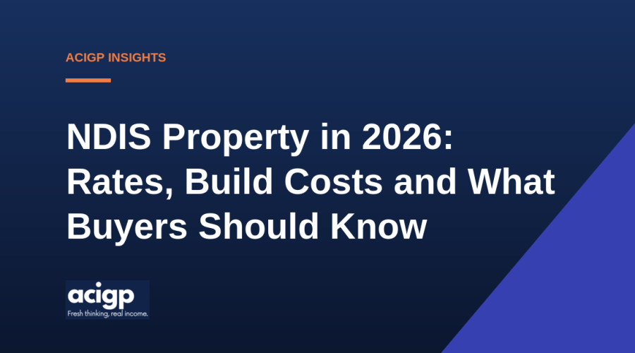 NDIS Property in 2026 Rates Build Costs and What Buyers Should Know - ACIGP NDIS property insights
