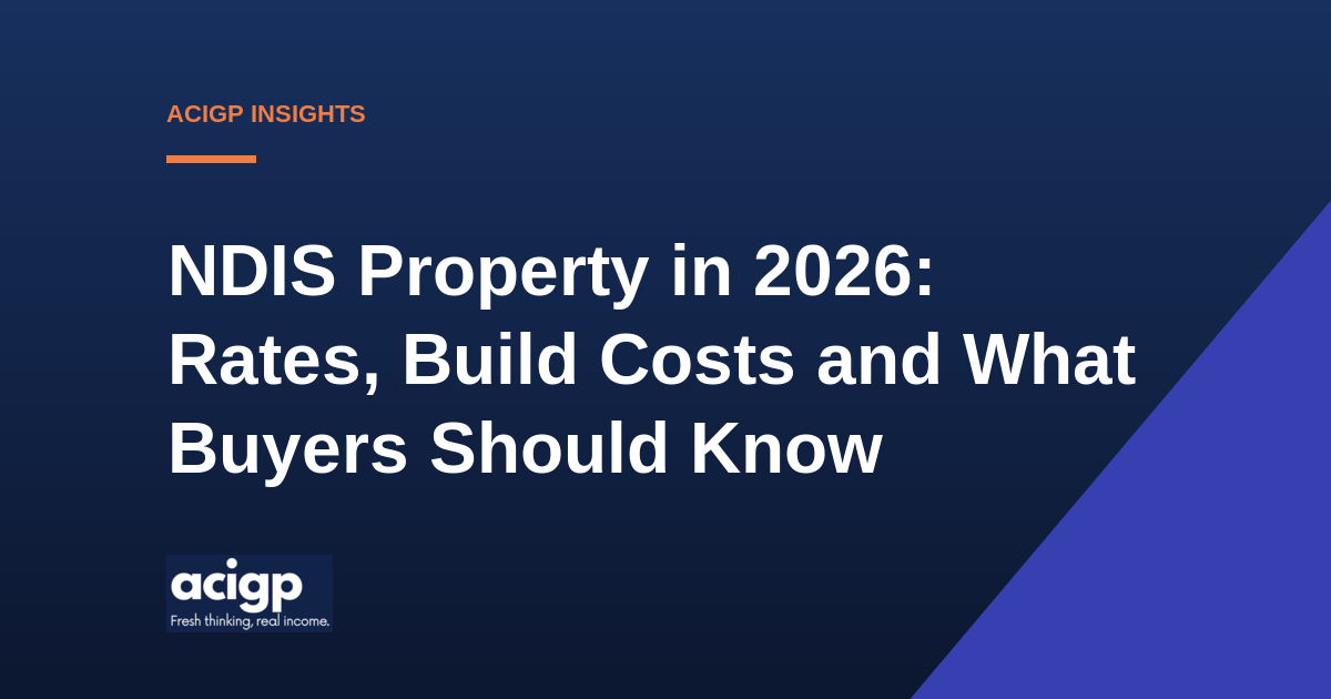 NDIS Property in 2026 Rates Build Costs and What Buyers Should Know - ACIGP NDIS property insights