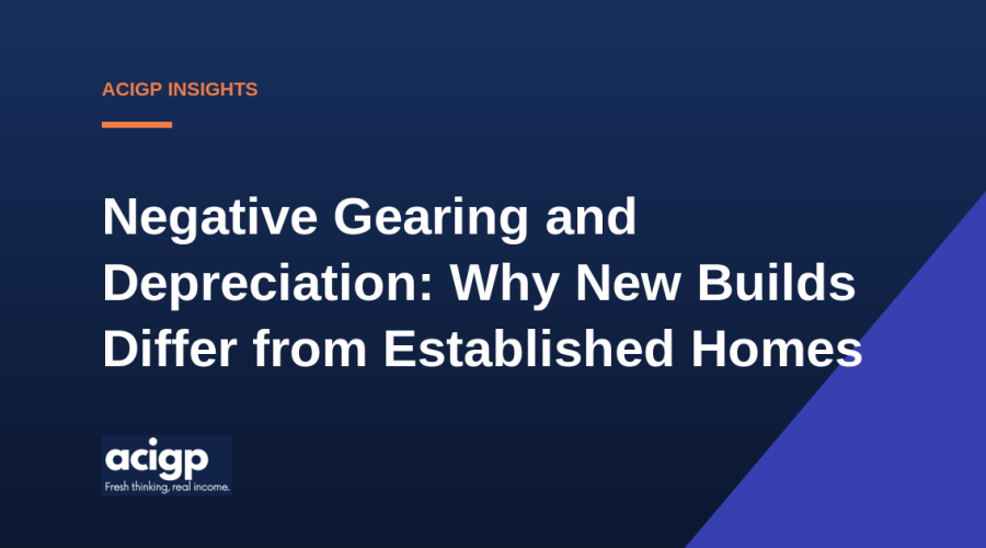 Negative Gearing and Depreciation: Why New Builds Differ from Established Homes - ACIGP NDIS property insights