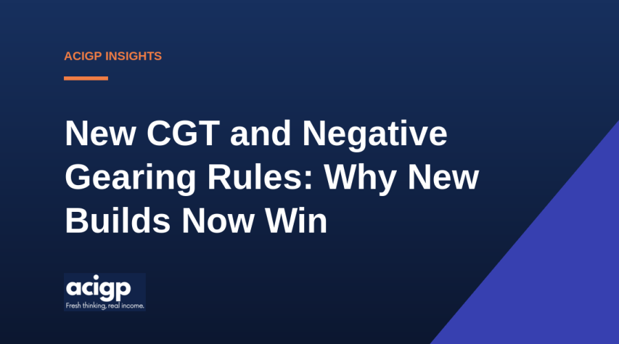 New CGT and Negative Gearing Rules Why New Builds Now Win - ACIGP NDIS property insights