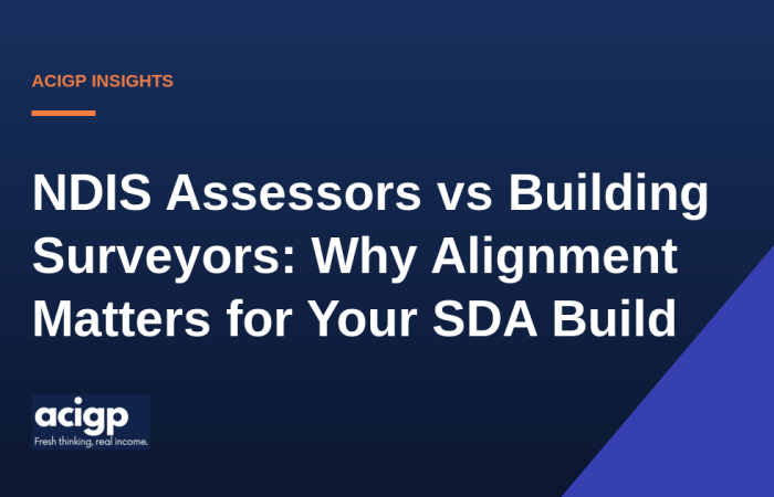NDIS Assessors vs Building Surveyors: Why Alignment Matters for Your SDA Build - ACIGP NDIS property insights