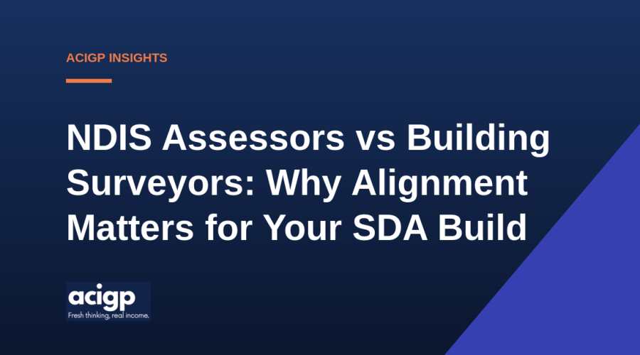 NDIS Assessors vs Building Surveyors: Why Alignment Matters for Your SDA Build - ACIGP NDIS property insights