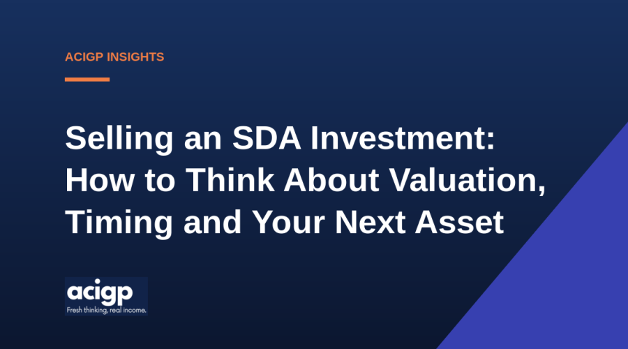 Selling an SDA Investment: How to Think About Valuation, Timing and Your Next Asset - ACIGP NDIS property insights