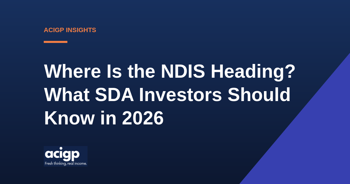 Where Is the NDIS Heading? What SDA Investors Should Know in 2026 - ACIGP NDIS property insights