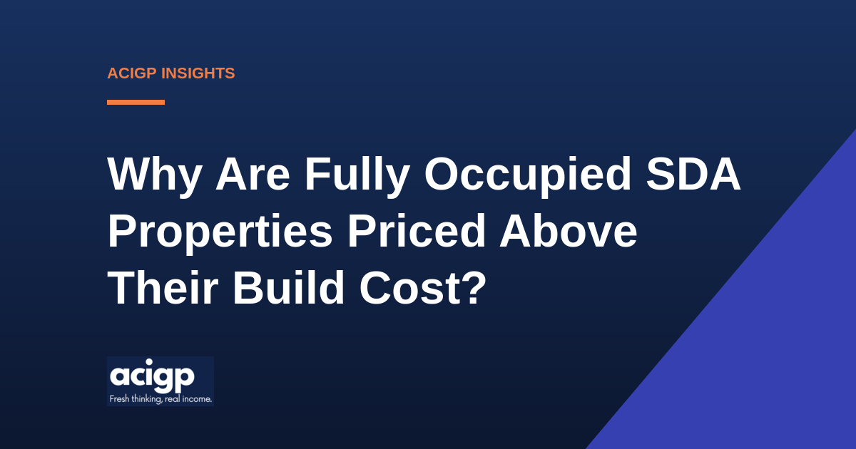 Why Are Fully Occupied SDA Properties Priced Above Their Build Cost? - ACIGP NDIS property insights