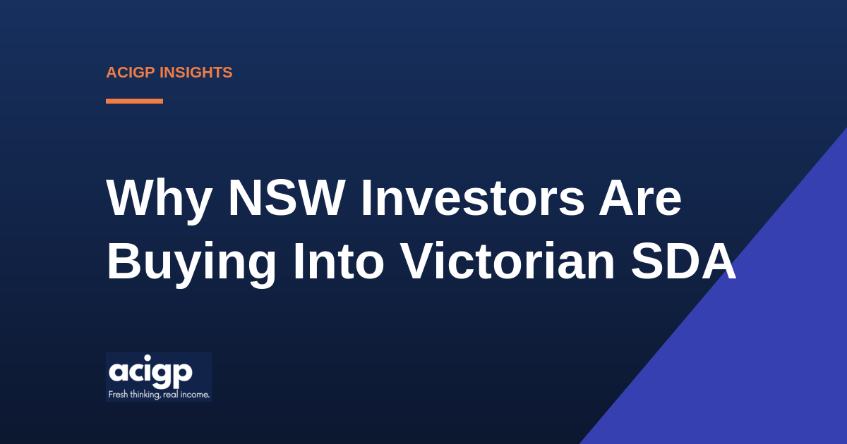 Why NSW Investors Are Buying Into Victorian SDA - ACIGP NDIS property insights