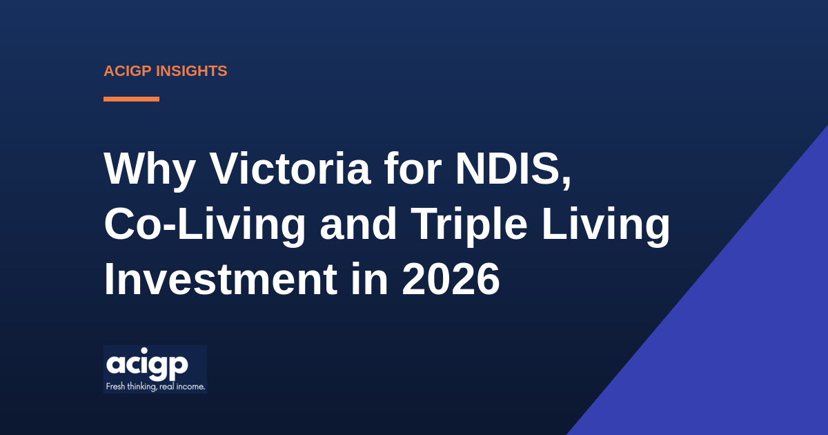 Why Victoria for NDIS, Co-Living and Triple Living Investment in 2026 - ACIGP NDIS property insights